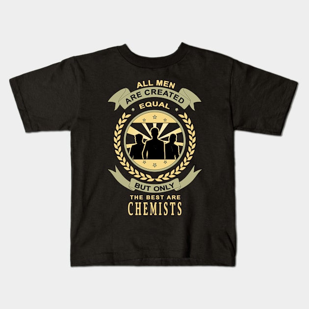 Gifts for Chemists Pride Chemistry Design All Men Are Created Equal But Only The Best Are Quote Kids T-Shirt by jeric020290